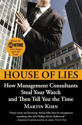 House of Lies: How Management Consultants Steal Your Watch and Then