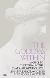 Goddess Within: A Guide to the Eternal Myths that Shape Women's Lives