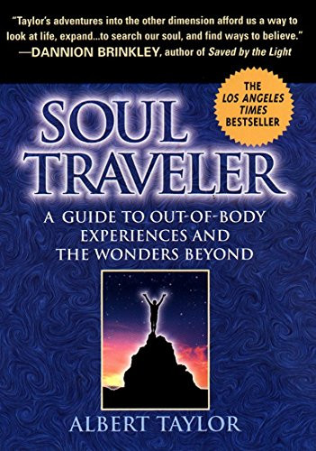 Soul Traveler: A Guide to Out-of-Body Experiences and the Wonders