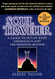 Soul Traveler: A Guide to Out-of-Body Experiences and the Wonders