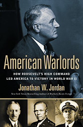 American Warlords: How Roosevelt's High Command Led America to Victory