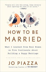 How to Be Married: What I Learned from Real Women on Five Continents