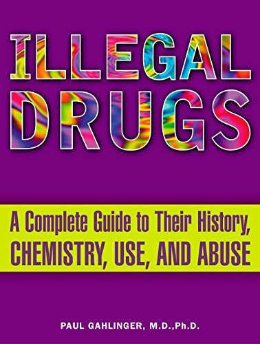 Illegal Drugs: A Complete Guide to their History Chemistry Use