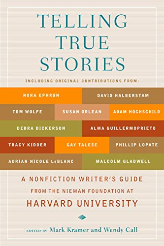 Telling True Stories: A Nonfiction Writers' Guide from the Nieman