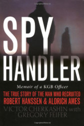 Spy Handler: Memoir of a KGB Officer- The True Story of the Man Who