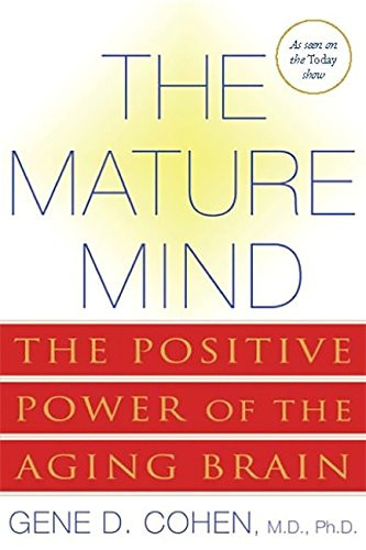 Mature Mind: The Positive Power of the Aging Brain