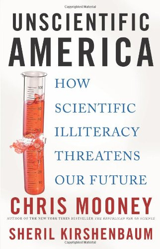 Unscientific America: How Scientific Illiteracy Threatens our Future