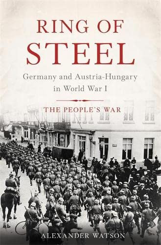 Ring of Steel: Germany and Austria-Hungary in World War I