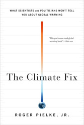 Climate Fix: What Scientists and Politicians Won't Tell You About