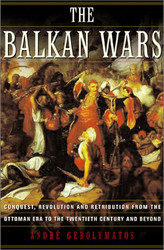 Balkan Wars: Conquest Revolution and Retribution from the Ottoman