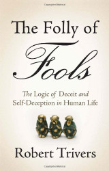 Folly of Fools: The Logic of Deceit and Self-Deception in Human