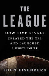 League: How Five Rivals Created the NFL and Launched a Sports