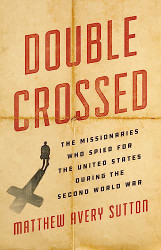 Double Crossed: The Missionaries Who Spied for the United States