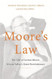 Moore's Law: The Life of Gordon Moore Silicon Valley's Quiet