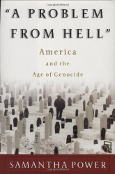Problem from Hell: America and the Age of Genocide