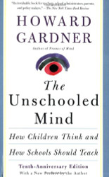 Unschooled Mind: How Children Think And How Schools Should Teach