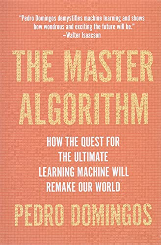 Master Algorithm: How the Quest for the Ultimate Learning Machine