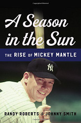 Season in the Sun: The Rise of Mickey Mantle