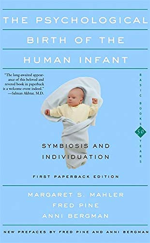 Psychological Birth Of The Human Infant Symbiosis And Individuation