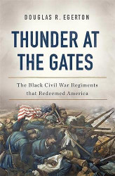 Thunder at the Gates: The Black Civil War Regiments That Redeemed