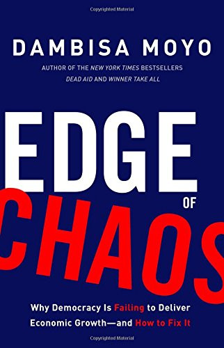 Edge of Chaos: Why Democracy Is Failing to Deliver Economic Growth-and
