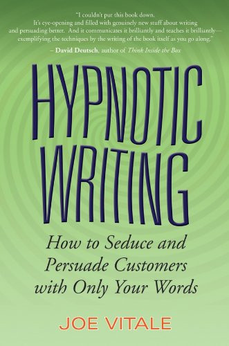 Hypnotic Writing: How to Seduce and Persuade Customers with Only Your