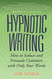 Hypnotic Writing: How to Seduce and Persuade Customers with Only Your