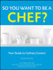 So You Want to Be a Chef?: Your Guide to Culinary Careers