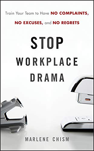 Stop Workplace Drama: Train Your Team to have No Complaints No