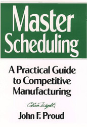 Master Scheduling: A Practical Guide to Competitive Manufacturing