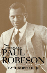 Undiscovered Paul Robeson An Artist's Journey 1898-1939