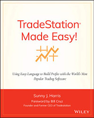TradeStation Made Easy! Using EasyLanguage to Build Profits