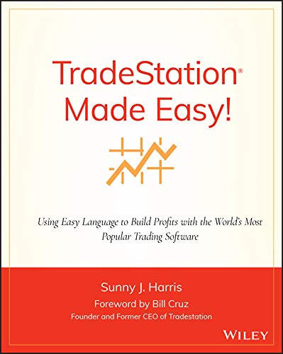 TradeStation Made Easy! Using EasyLanguage to Build Profits