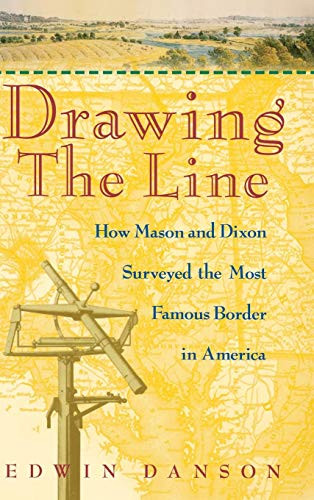 Drawing the Line: How Mason and Dixon Surveyed the Most Famous Border