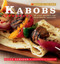 Kabobs: 52 Easy Recipes for Year-Round Grilling