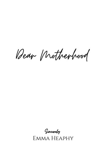 Dear Motherhood: A collection of real raw and romantic poetry