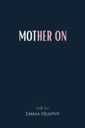 Mother On (Emma Heaphy - Early motherhood poetry book collection)