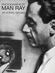 Photographs by Man Ray: 105 Works 1920-1934