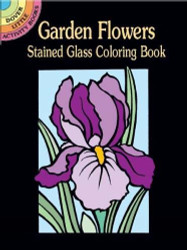 Garden Flowers Stained Glass Coloring Book - Dover Stained Glass