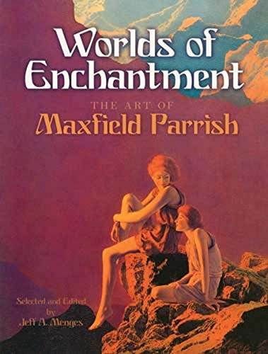 Worlds of Enchantment: The Art of Maxfield Parrish