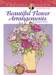 Creative Haven Beautiful Flower Arrangements Coloring Book