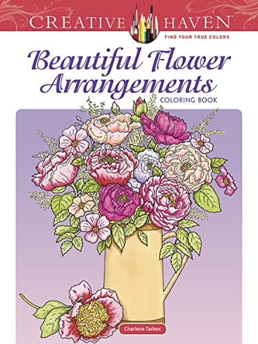 Creative Haven Beautiful Flower Arrangements Coloring Book