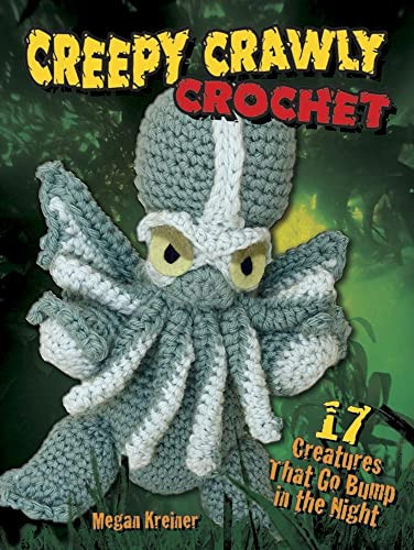Creepy Crawly Crochet: 17 Creatures That Go Bump in the Night by Megan  Kreiner