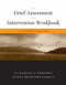 Grief Assessment and Intervention Workbook