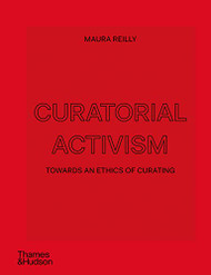 Curatorial Activism: Towards an Ethics of Curating