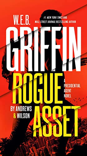 W. E. B. Griffin Rogue Asset by Andrews & Wilson - A Presidential Agent