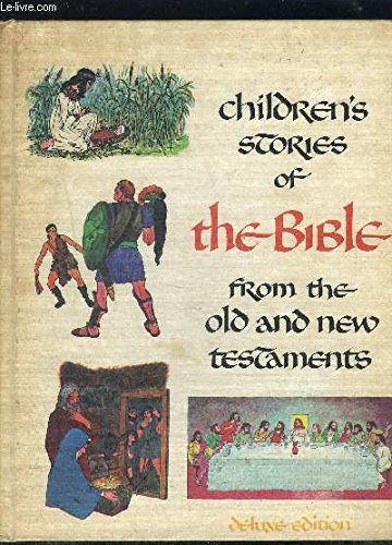 Children's Stories of the Bible From the Old and New Testaments