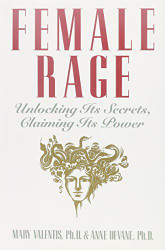 Female Rage: Unlocking Its Secrets Claiming Its Power