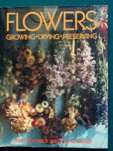 Flowers: Growing Drying Preserving