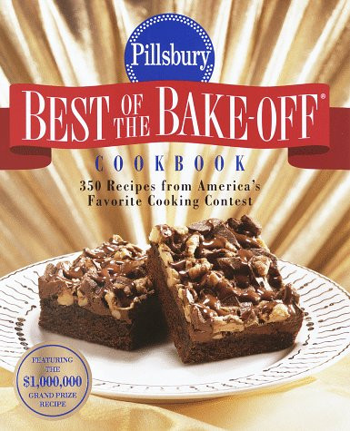 Pillsbury: Best of the Bake-off Cookbook: 350 Recipes from Ameria's
